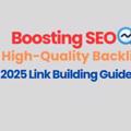 Boosting SEO with High-Quality Backlinks:2025 Link Building Guide
